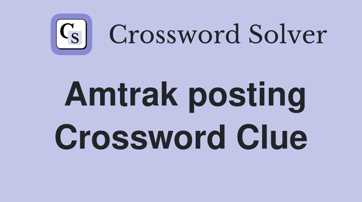 Amtrak posting Crossword Clue