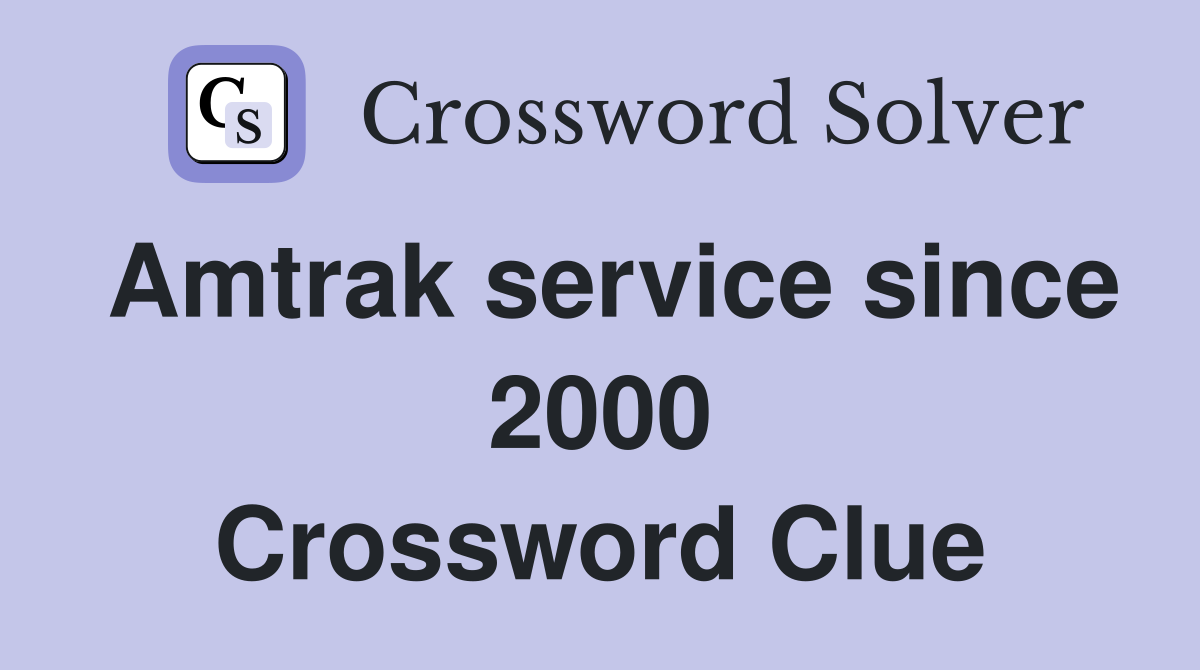 Amtrak service since 2000 Crossword Clue