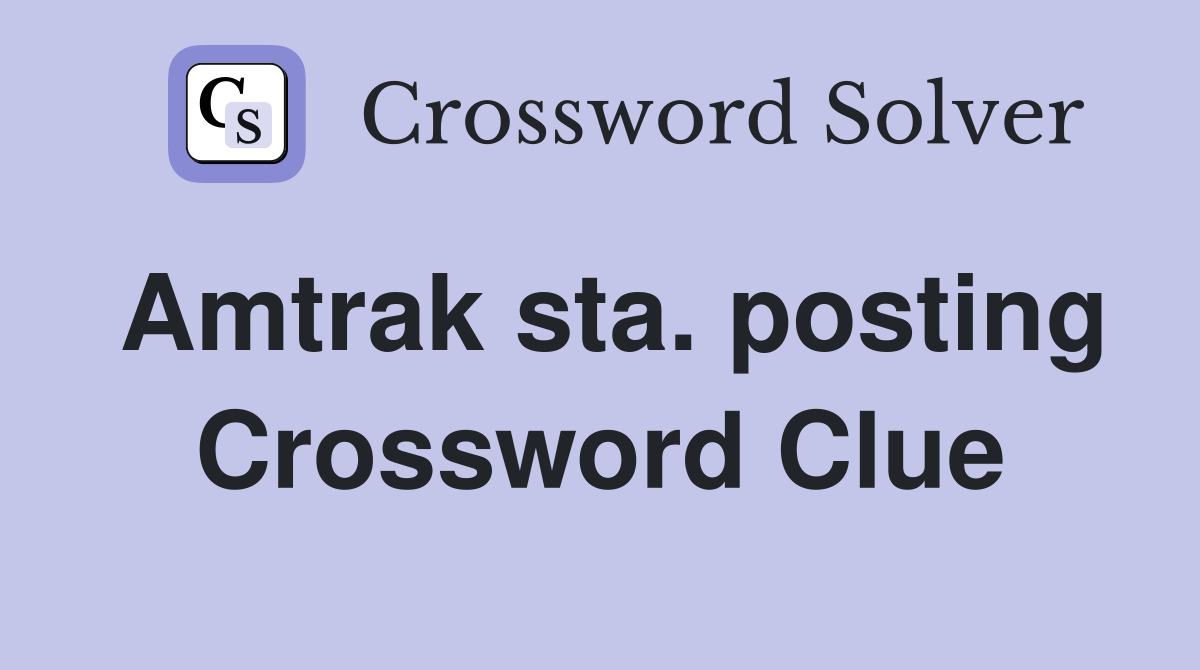 Amtrak sta. posting Crossword Clue