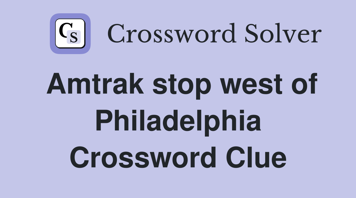 Amtrak stop west of Philadelphia Crossword Clue
