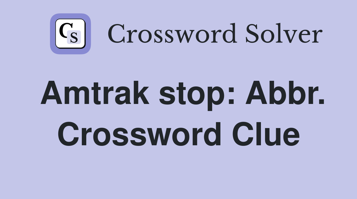 Amtrak stop: Abbr. Crossword Clue