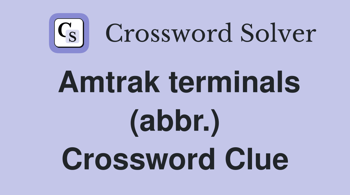 Amtrak terminals (abbr.) Crossword Clue