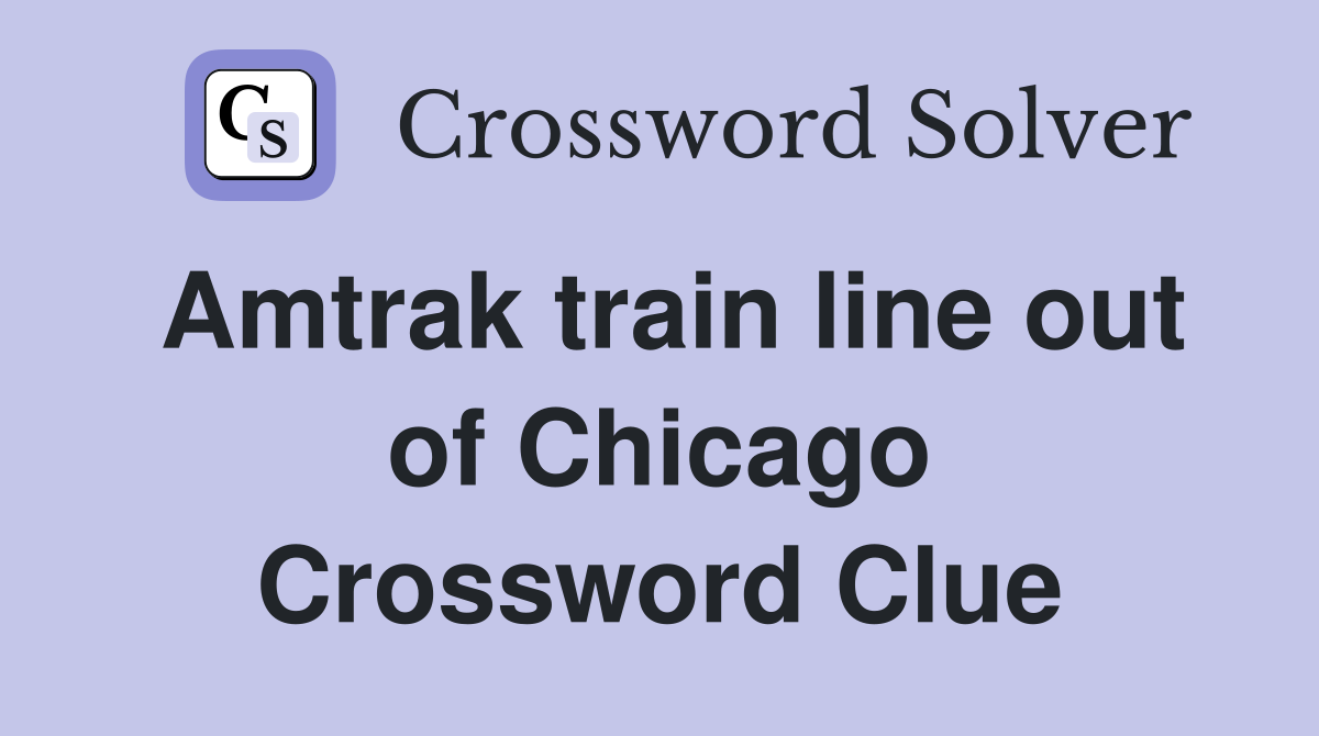 Amtrak train line out of Chicago Crossword Clue
