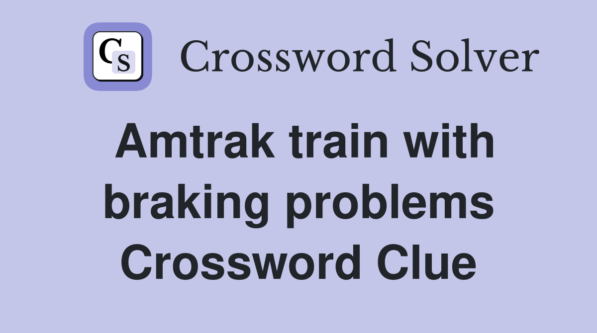 Amtrak train with braking problems Crossword Clue