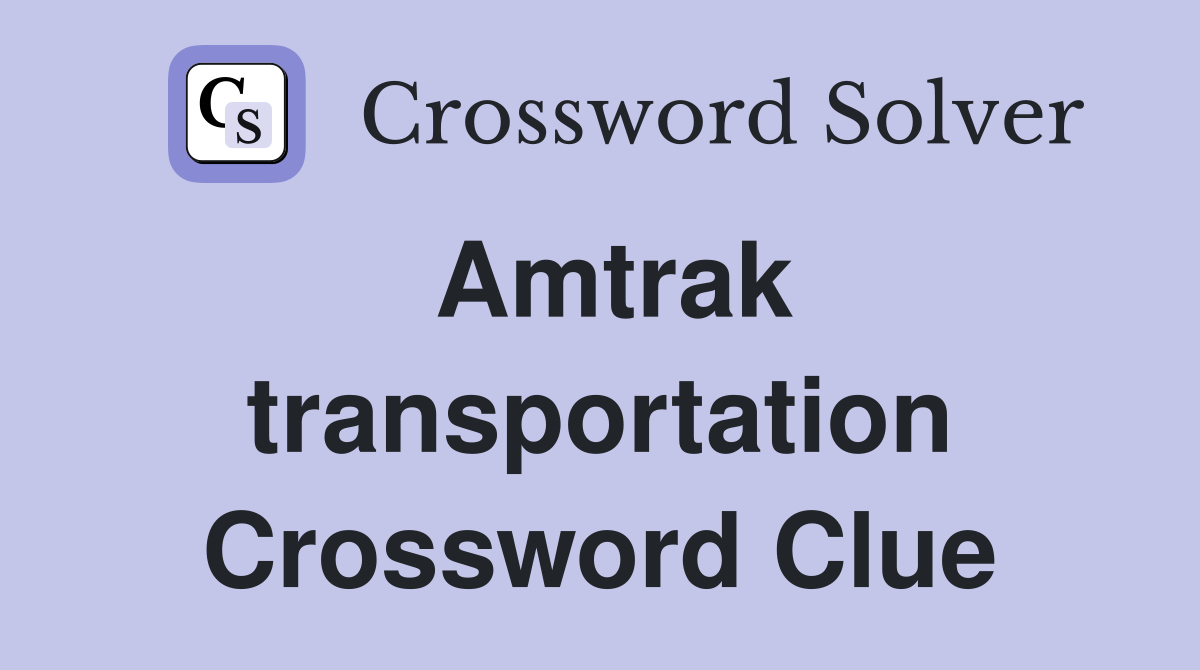 Amtrak transportation Crossword Clue