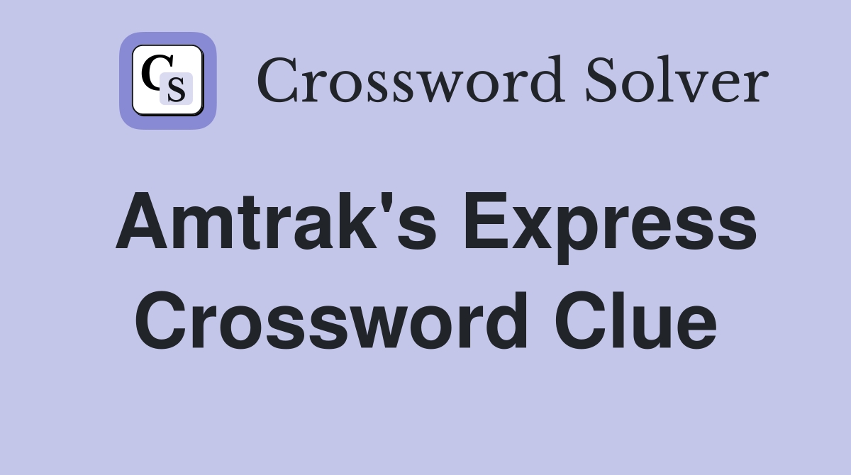 Amtrak's Express Crossword Clue