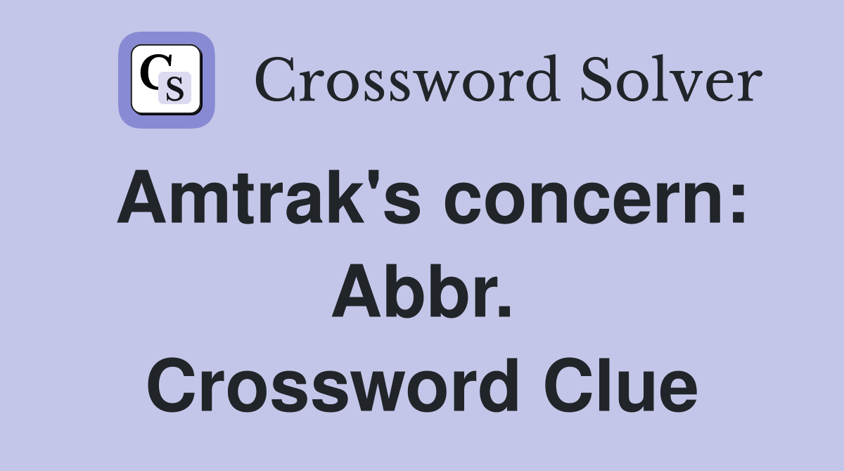 Amtrak's concern: Abbr. Crossword Clue