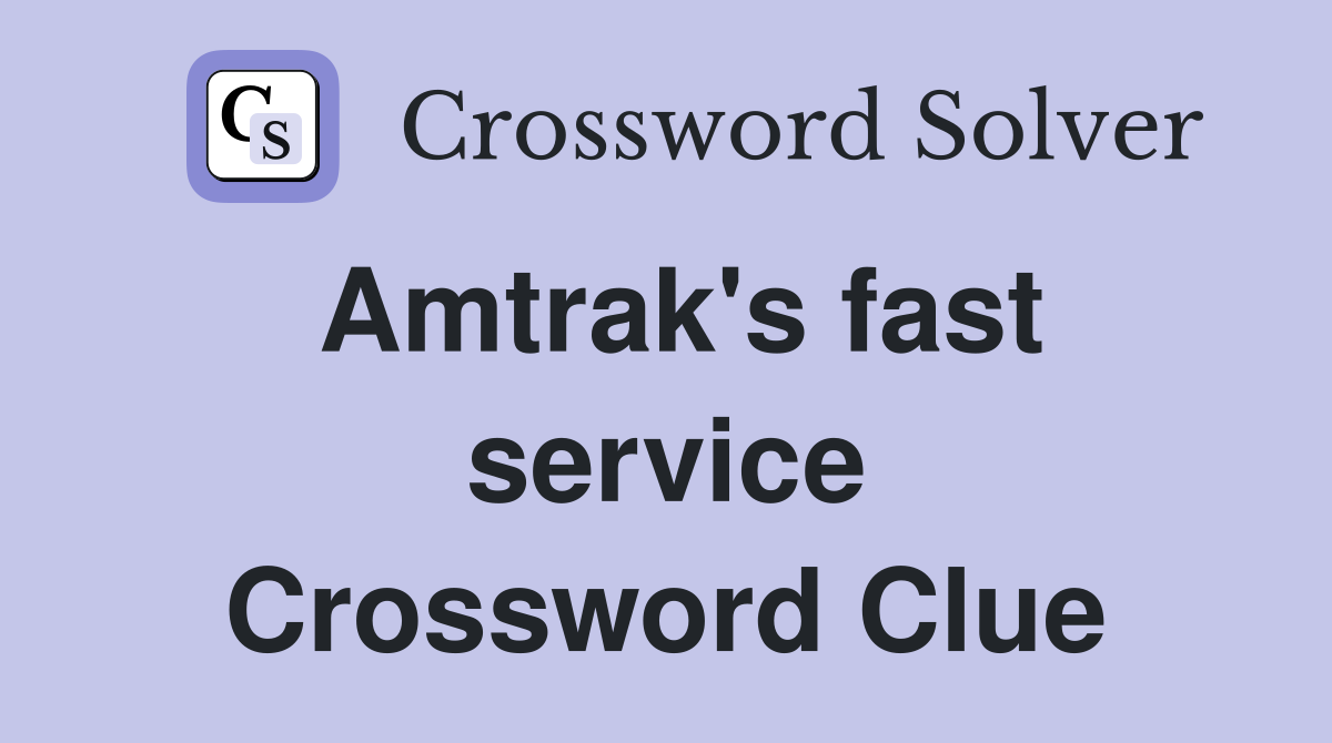 Amtrak's fast service Crossword Clue