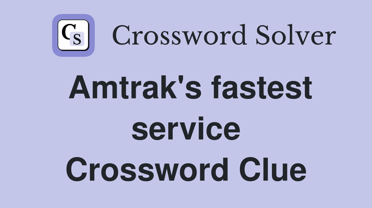 Amtrak's fastest service Crossword Clue