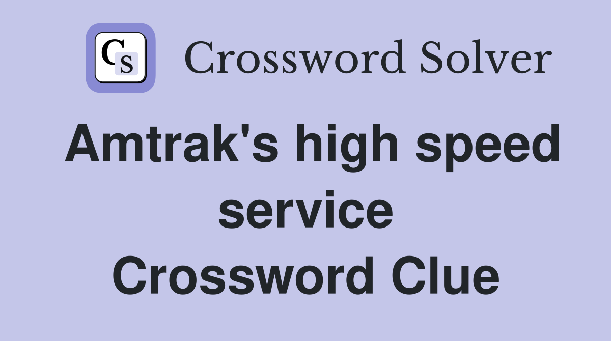 Amtrak's high speed service Crossword Clue
