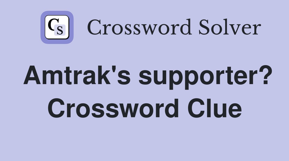 Amtrak's supporter? Crossword Clue