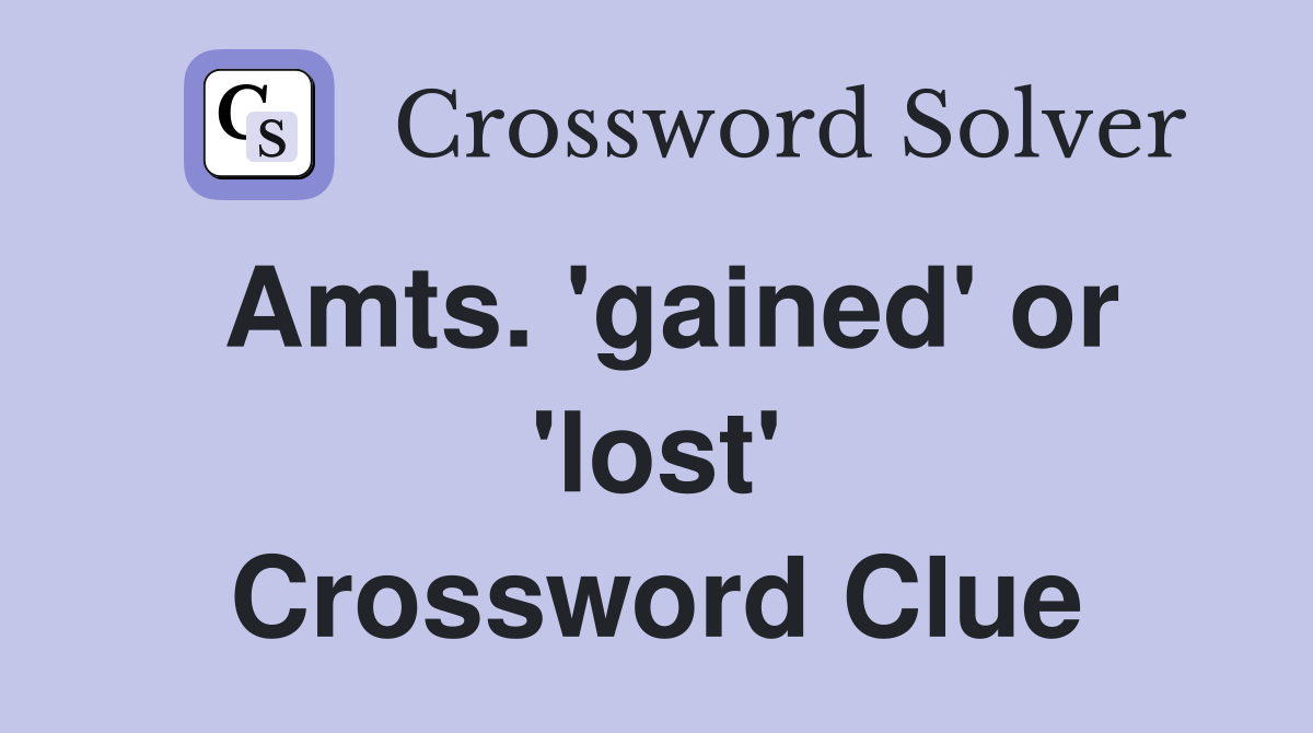 Amts. 'gained' or 'lost' Crossword Clue