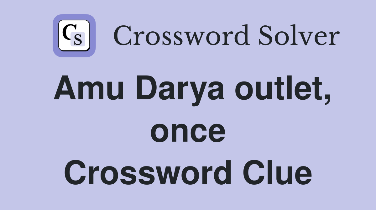 Amu Darya outlet, once Crossword Clue
