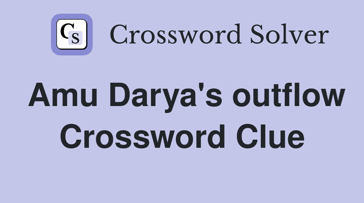 Amu Darya's outflow Crossword Clue