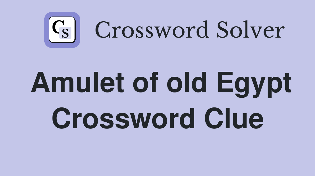 Amulet of old Egypt Crossword Clue