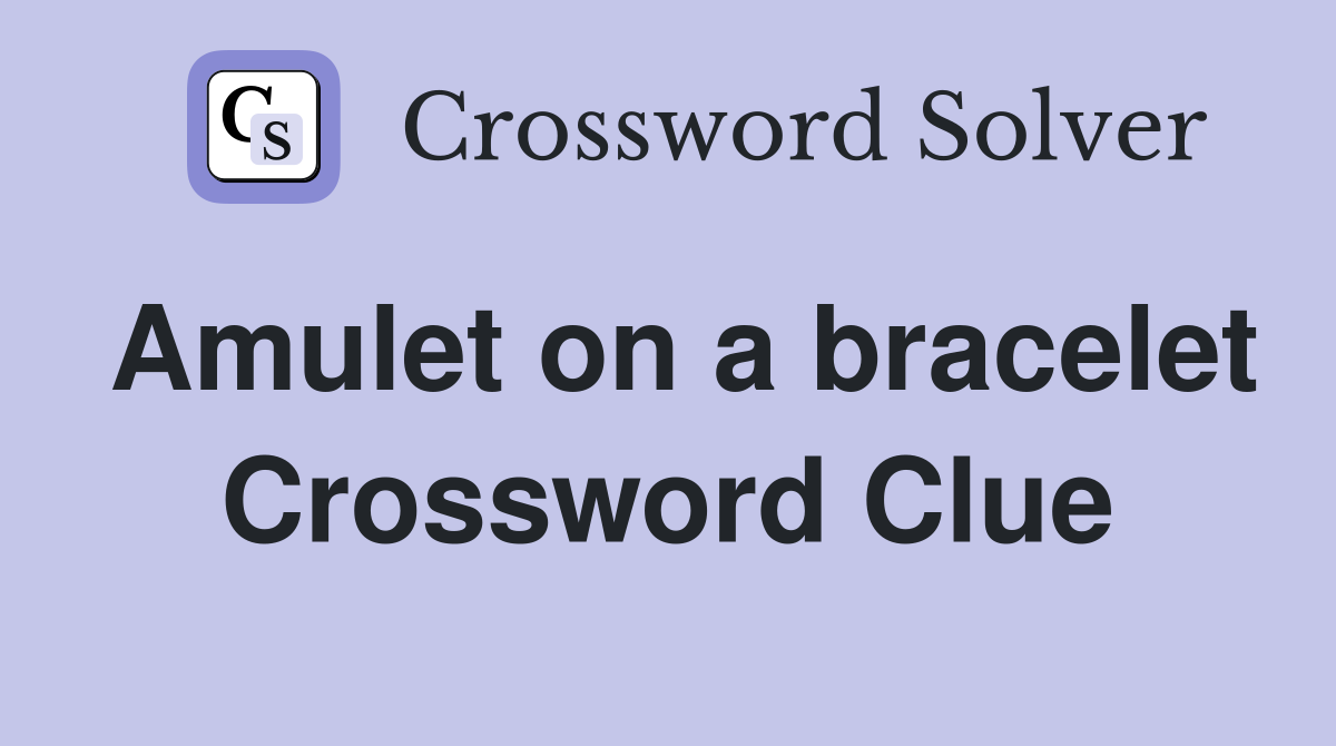 Amulet on a bracelet Crossword Clue