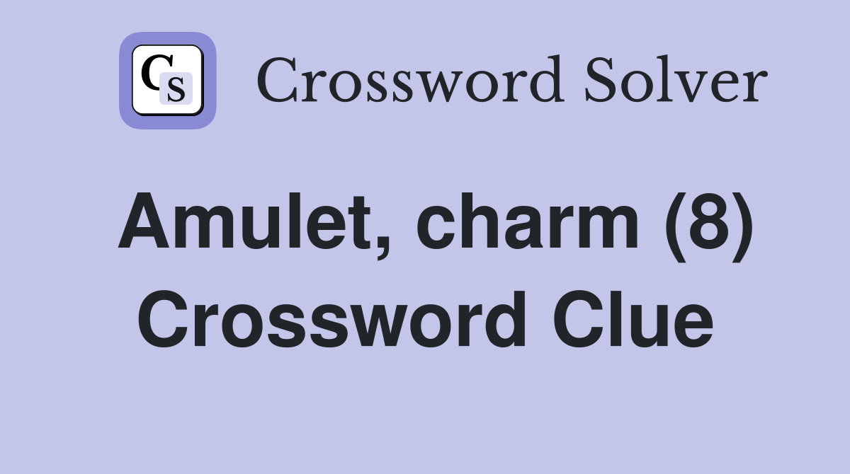 Amulet, charm (8) Crossword Clue