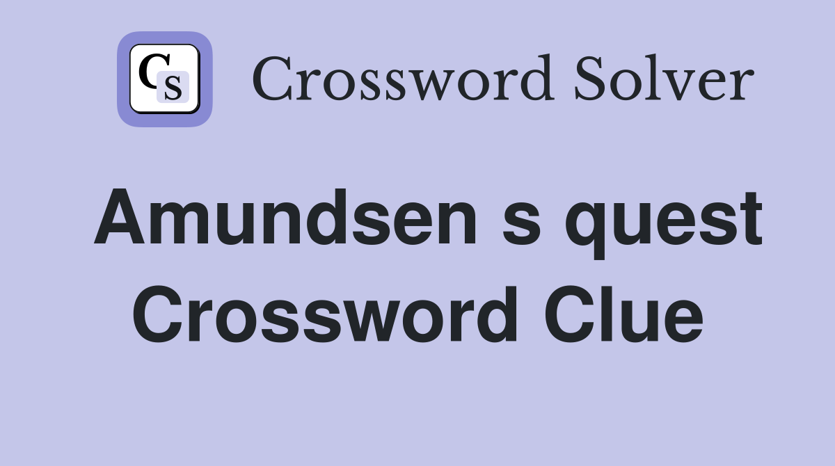 Amundsen s quest Crossword Clue