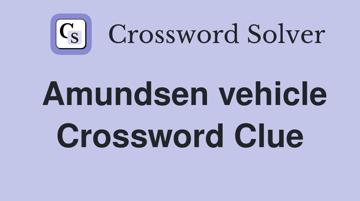Amundsen vehicle Crossword Clue