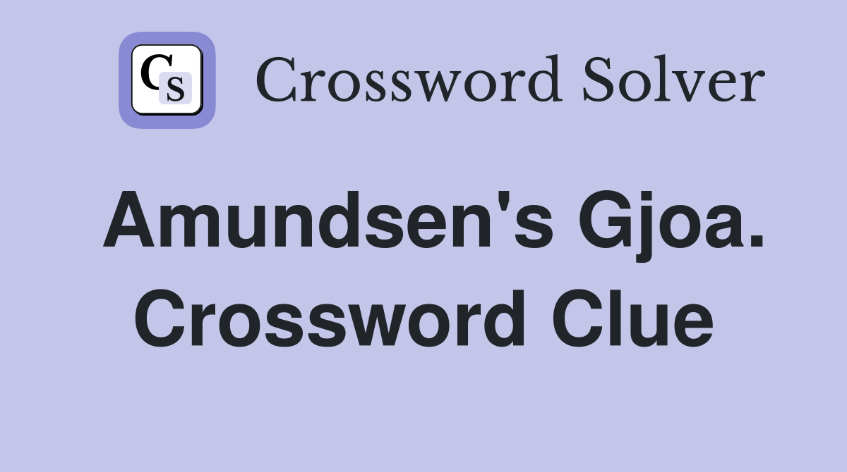 Amundsen's Gjoa. Crossword Clue