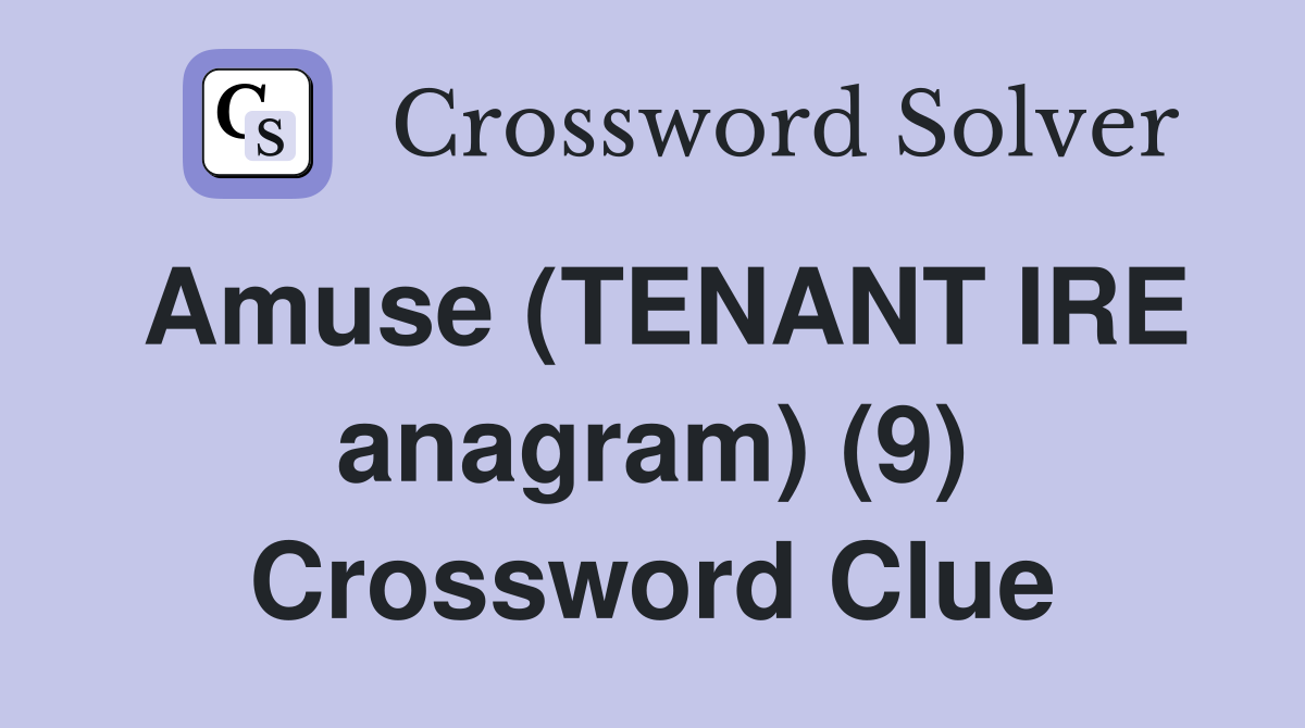 Amuse (TENANT IRE anagram) (9) Crossword Clue