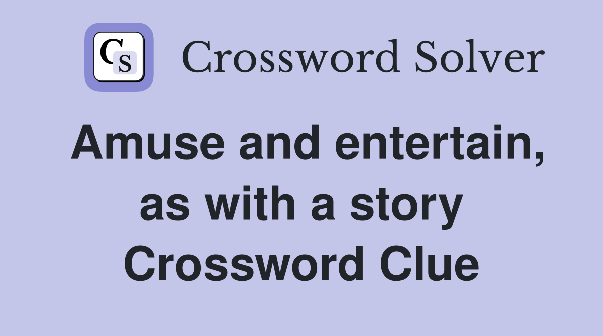 Amuse and entertain, as with a story Crossword Clue