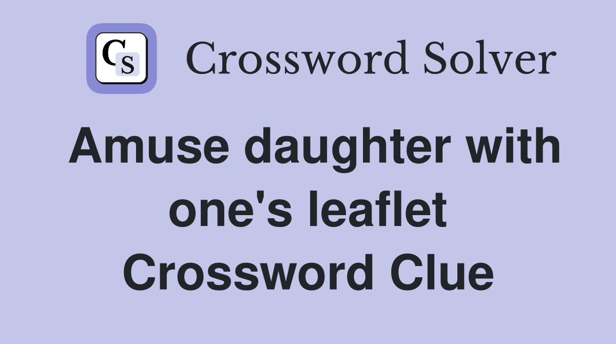 Amuse daughter with one's leaflet Crossword Clue