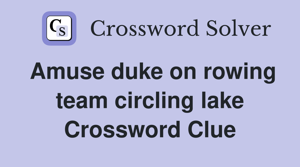 Amuse duke on rowing team circling lake Crossword Clue