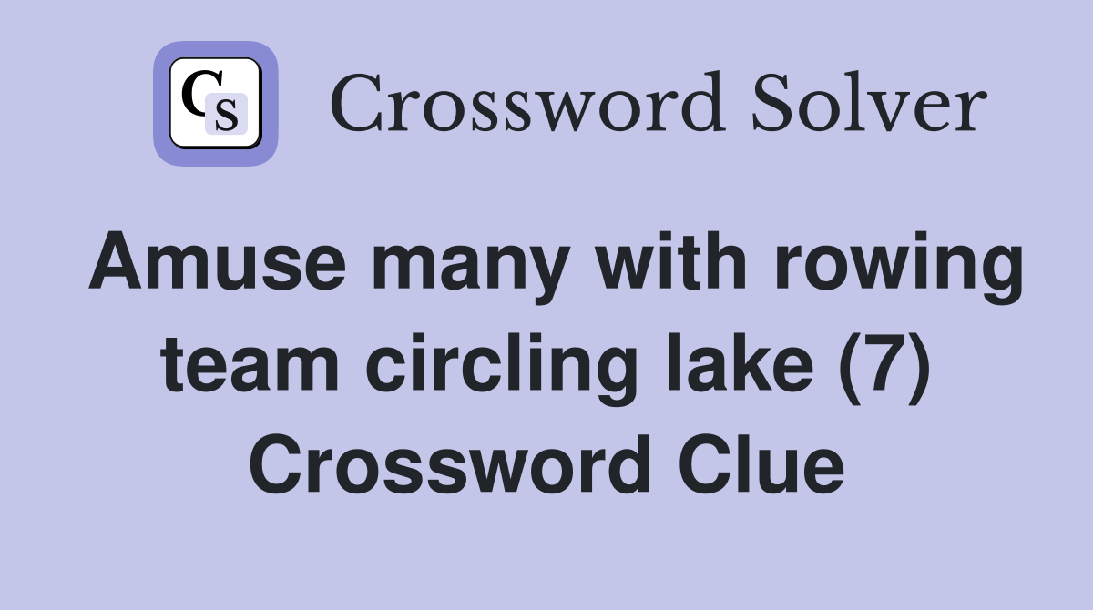 Amuse many with rowing team circling lake (7) Crossword Clue