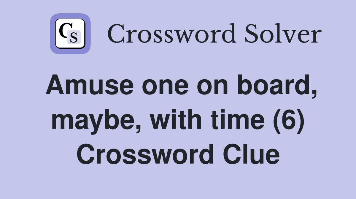 Amuse one on board, maybe, with time (6) Crossword Clue