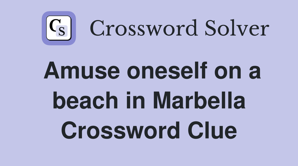 Amuse oneself on a beach in Marbella Crossword Clue