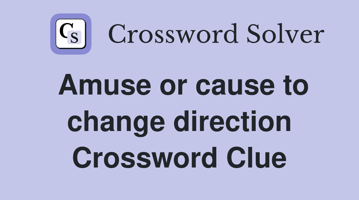 Amuse or cause to change direction Crossword Clue