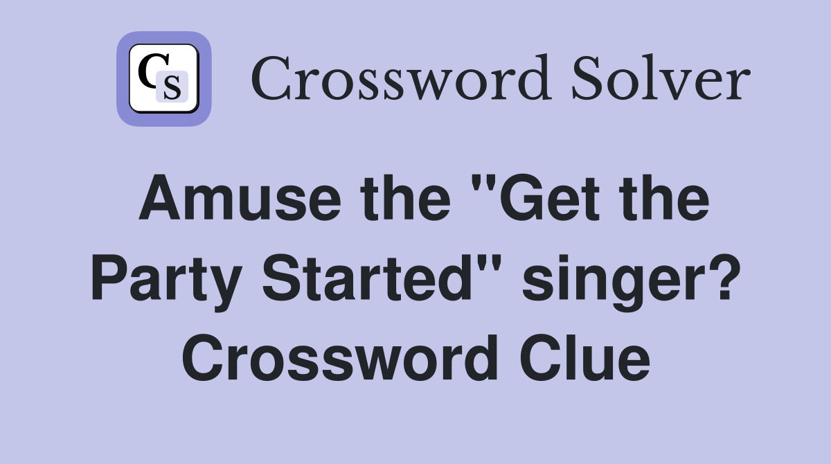 Amuse the "Get the Party Started" singer? Crossword Clue