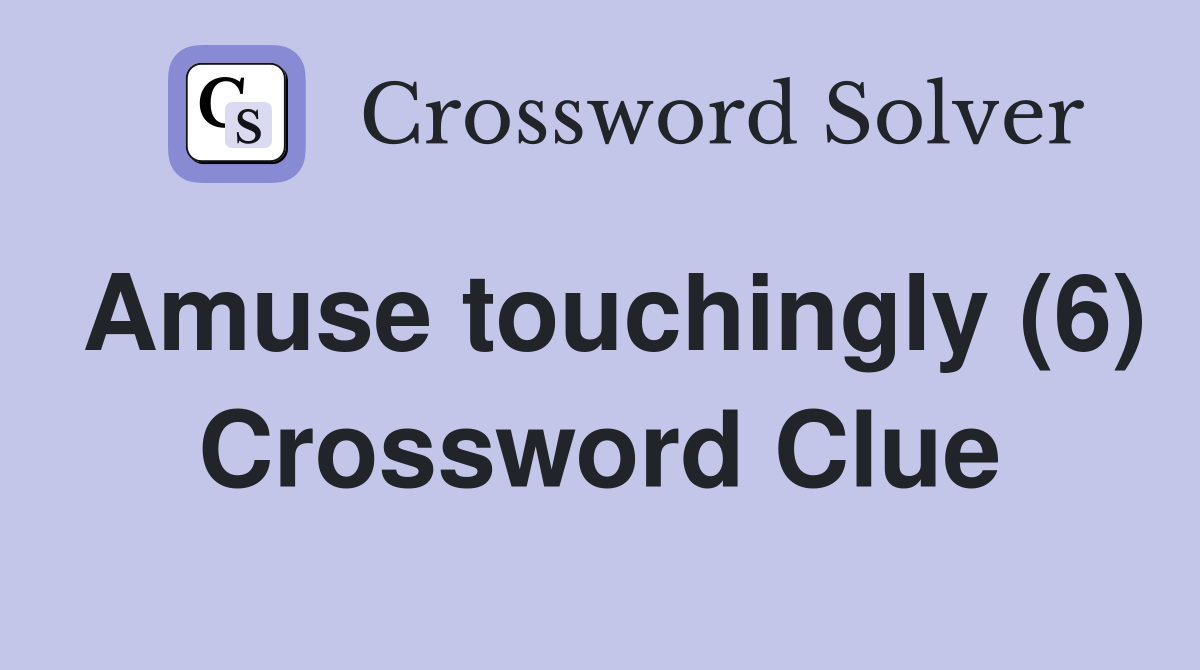 Amuse touchingly (6) Crossword Clue