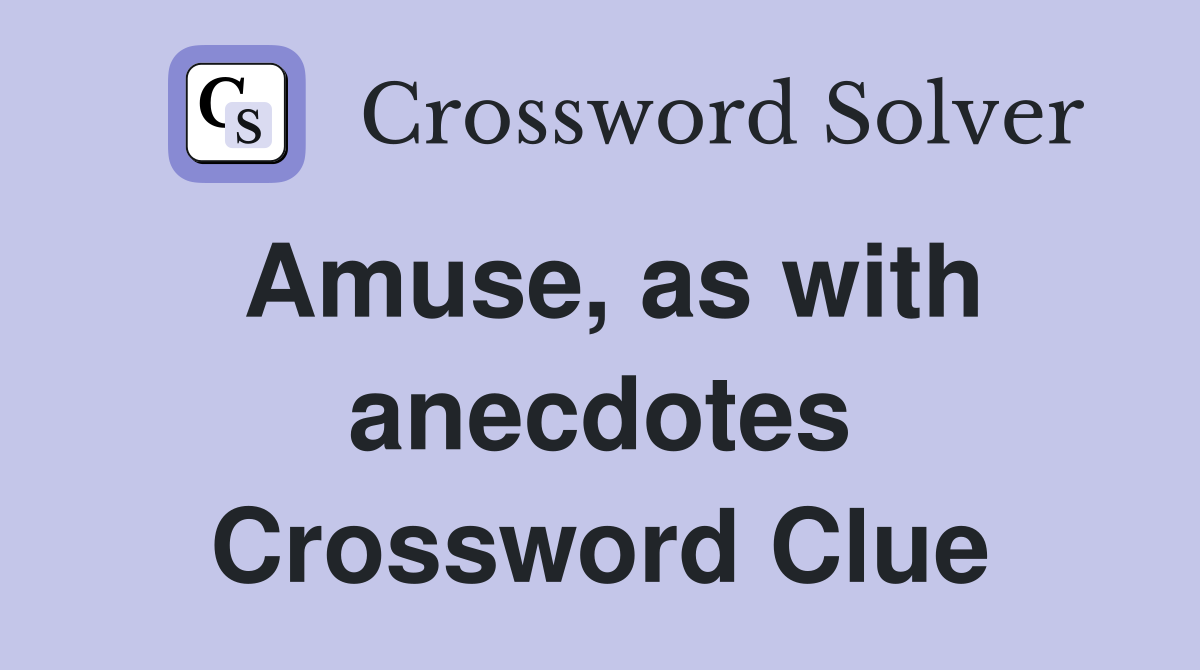 Amuse, as with anecdotes Crossword Clue