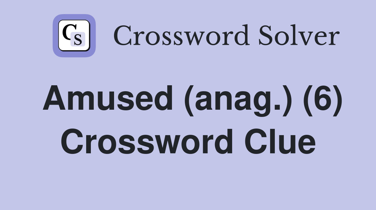 Amused (anag.) (6) Crossword Clue