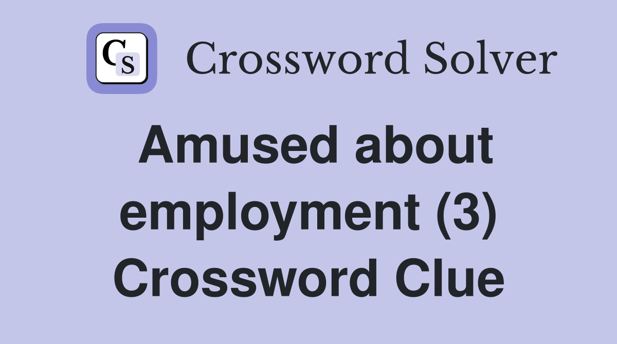 Amused about employment (3) Crossword Clue