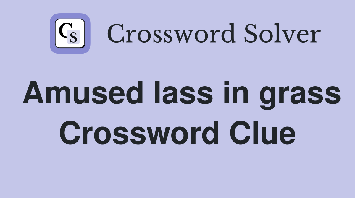 Amused lass in grass Crossword Clue