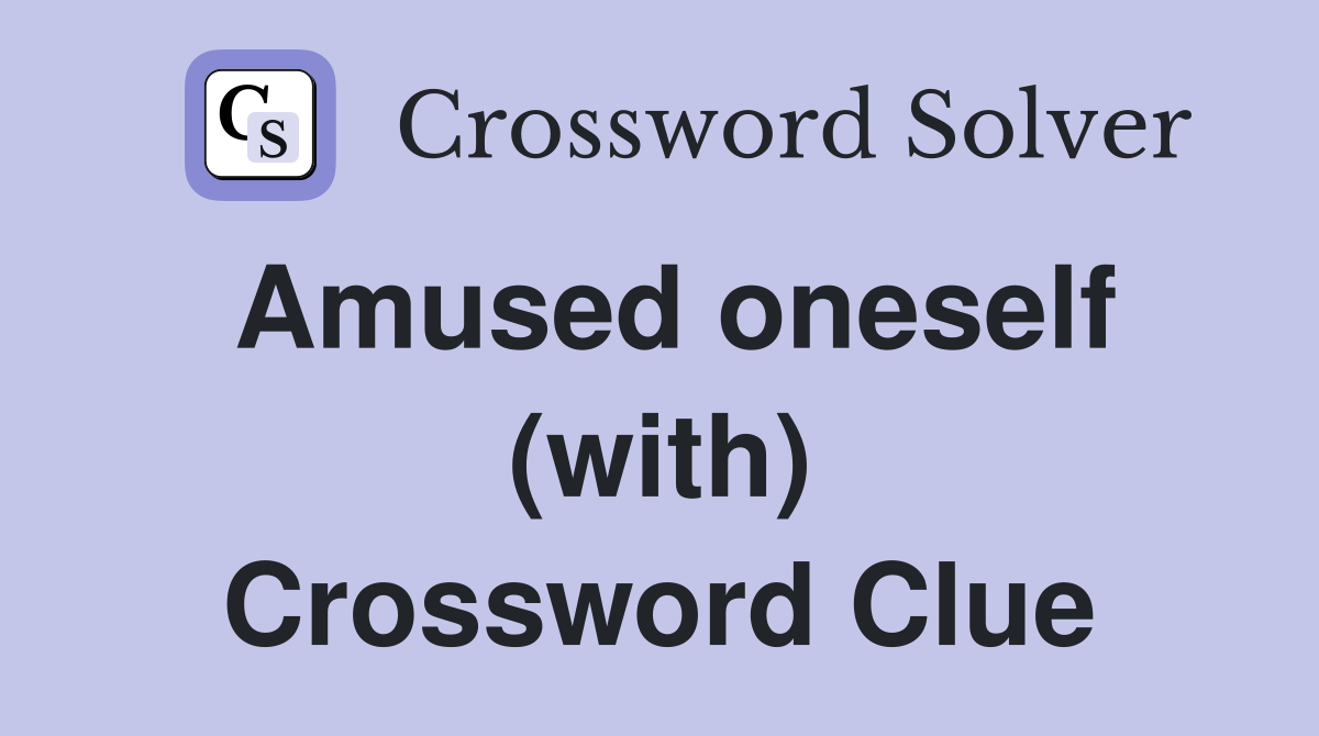 Amused oneself (with) Crossword Clue