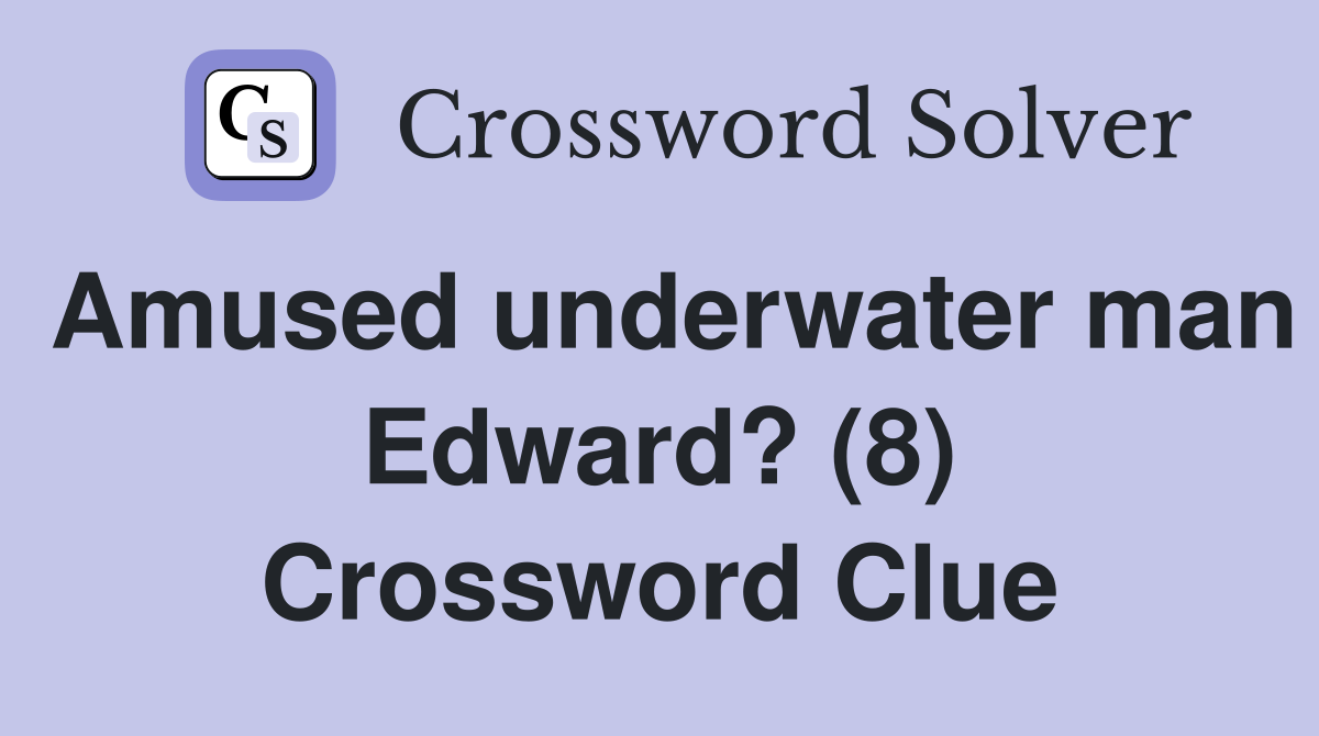 Amused underwater man Edward? (8) Crossword Clue