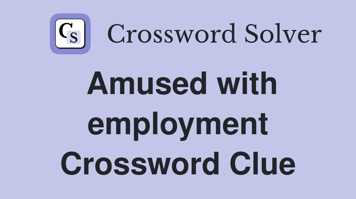 Amused with employment Crossword Clue