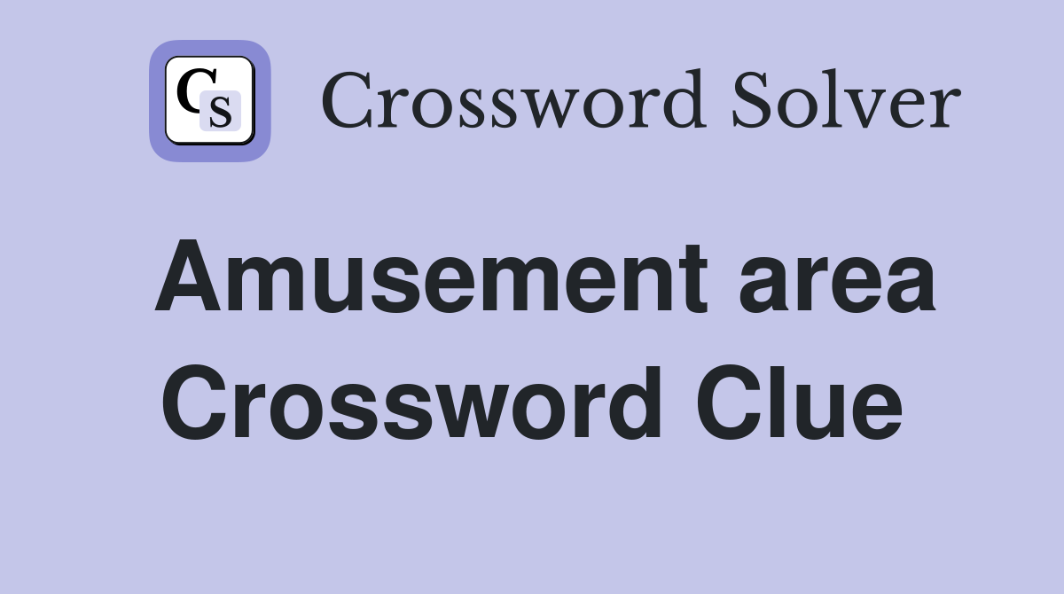 Amusement area Crossword Clue