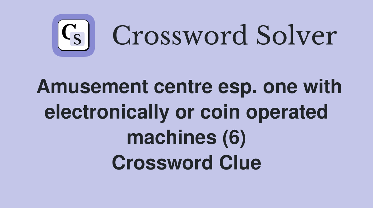 Amusement centre esp. one with electronically or coin operated machines (6) Crossword Clue