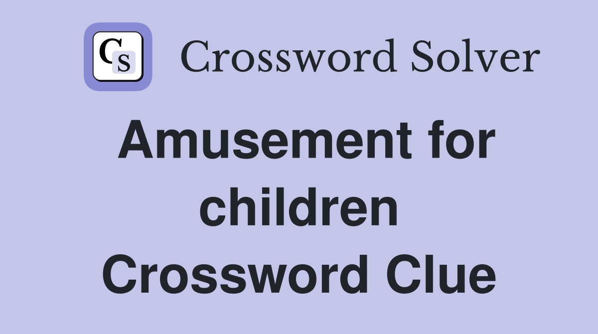 Amusement for children Crossword Clue