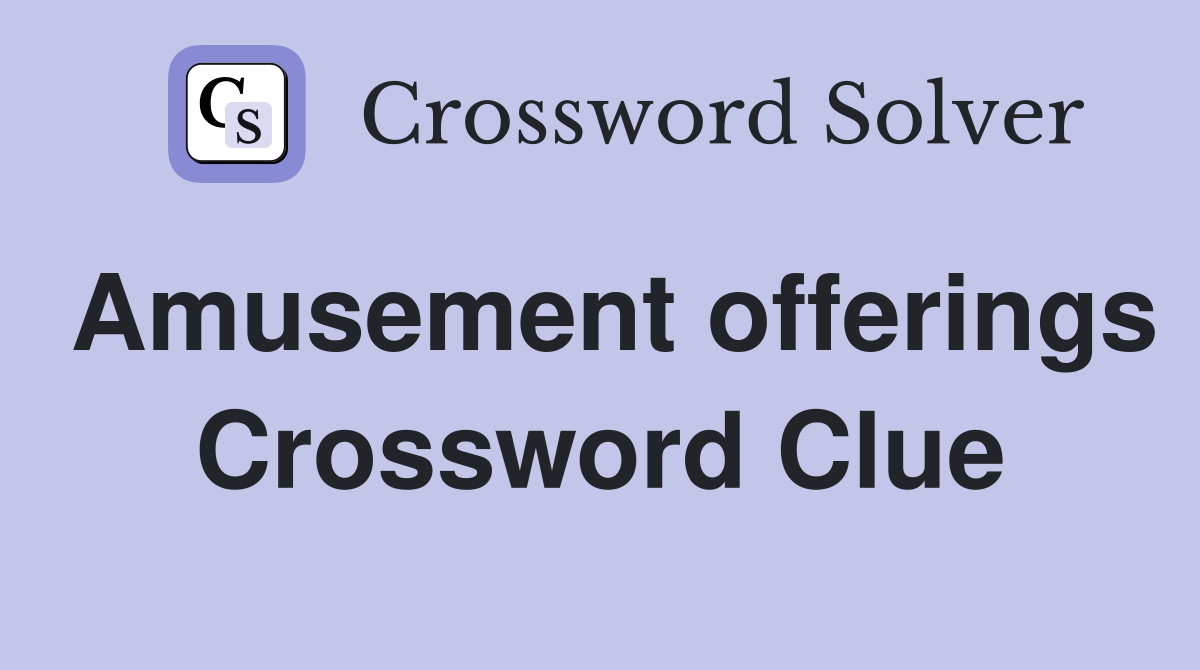 Amusement offerings Crossword Clue