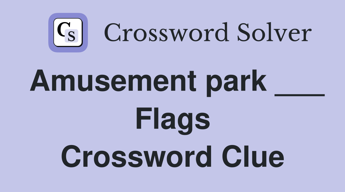 Amusement park ___ Flags Crossword Clue