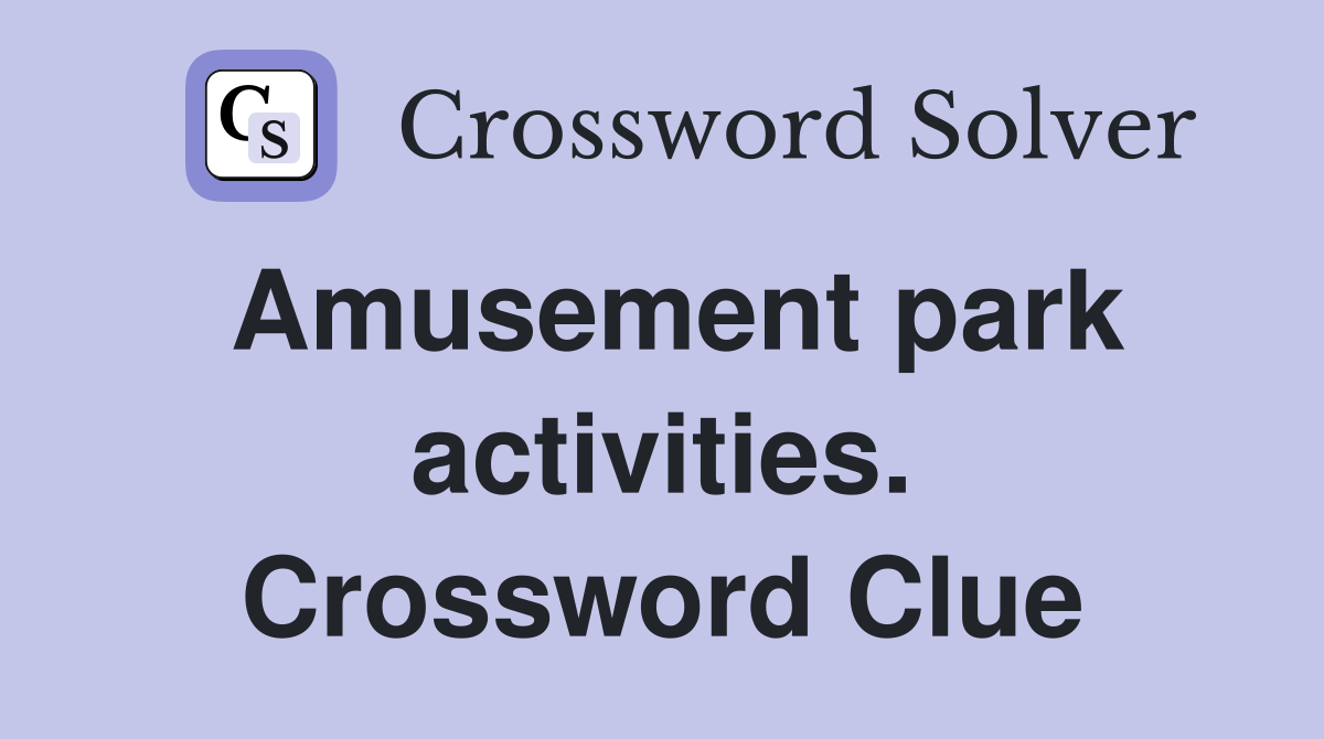 Amusement park activities. Crossword Clue
