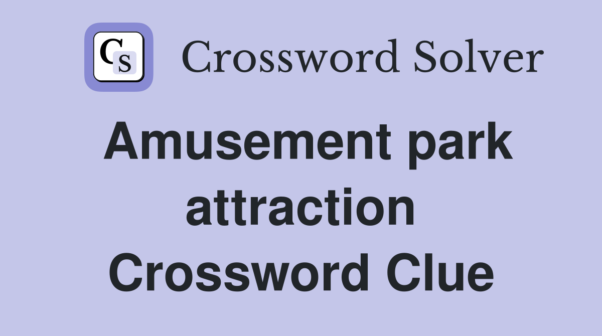 Amusement park attraction Crossword Clue