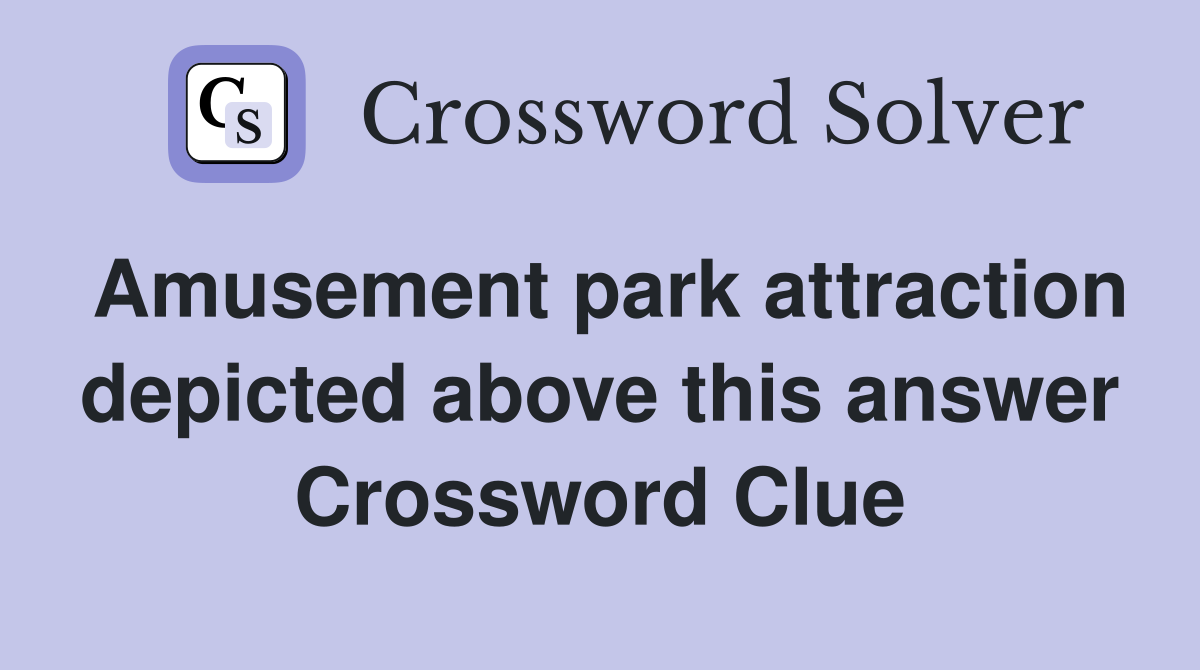Amusement park attraction depicted above this answer Crossword Clue