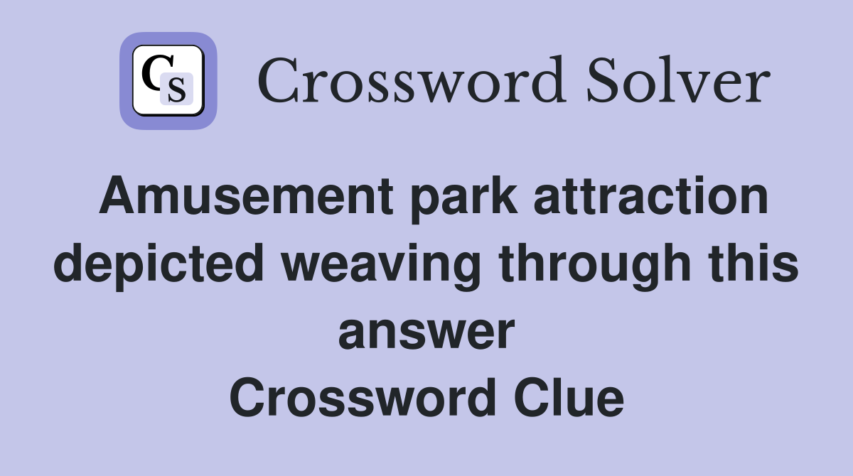 Amusement park attraction depicted weaving through this answer Crossword Clue